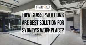 How Glass Partitions Are The Best Solution For Sydney’s Workplace