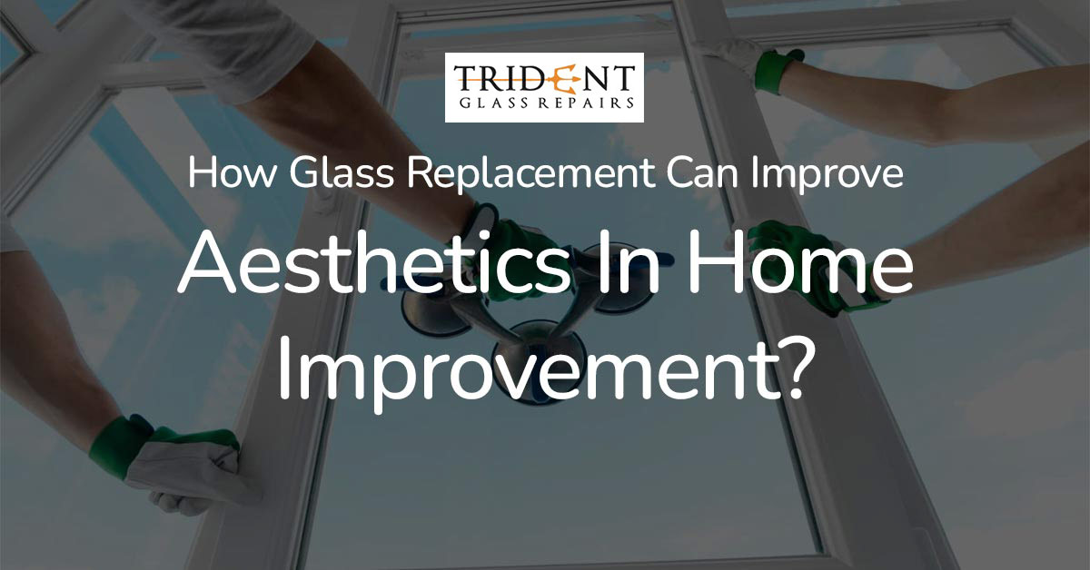 How Glass Replacement Can Improve Aesthetics In Home Improvement