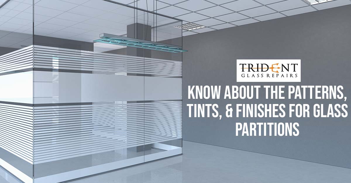 Know About The Patterns, Tints, Finishes For Glass Partitions