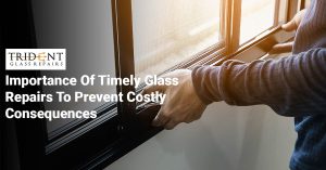 Importance Of Timely Glass Repairs To Prevent Costly Consequences